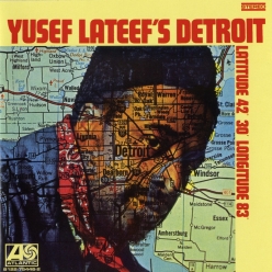 Yusef Lateef - Yusef Lateef's Detroit- Latitude 42-30 Longitude 83